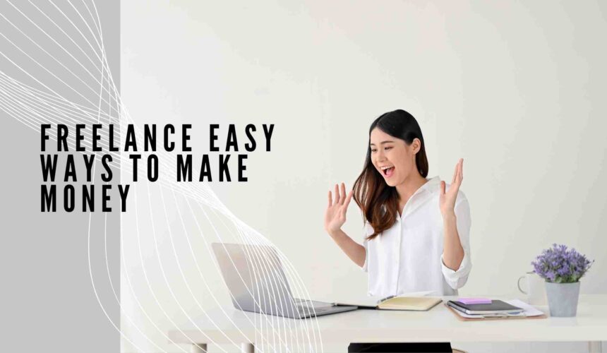 Freelance Easy Ways to Make Money
