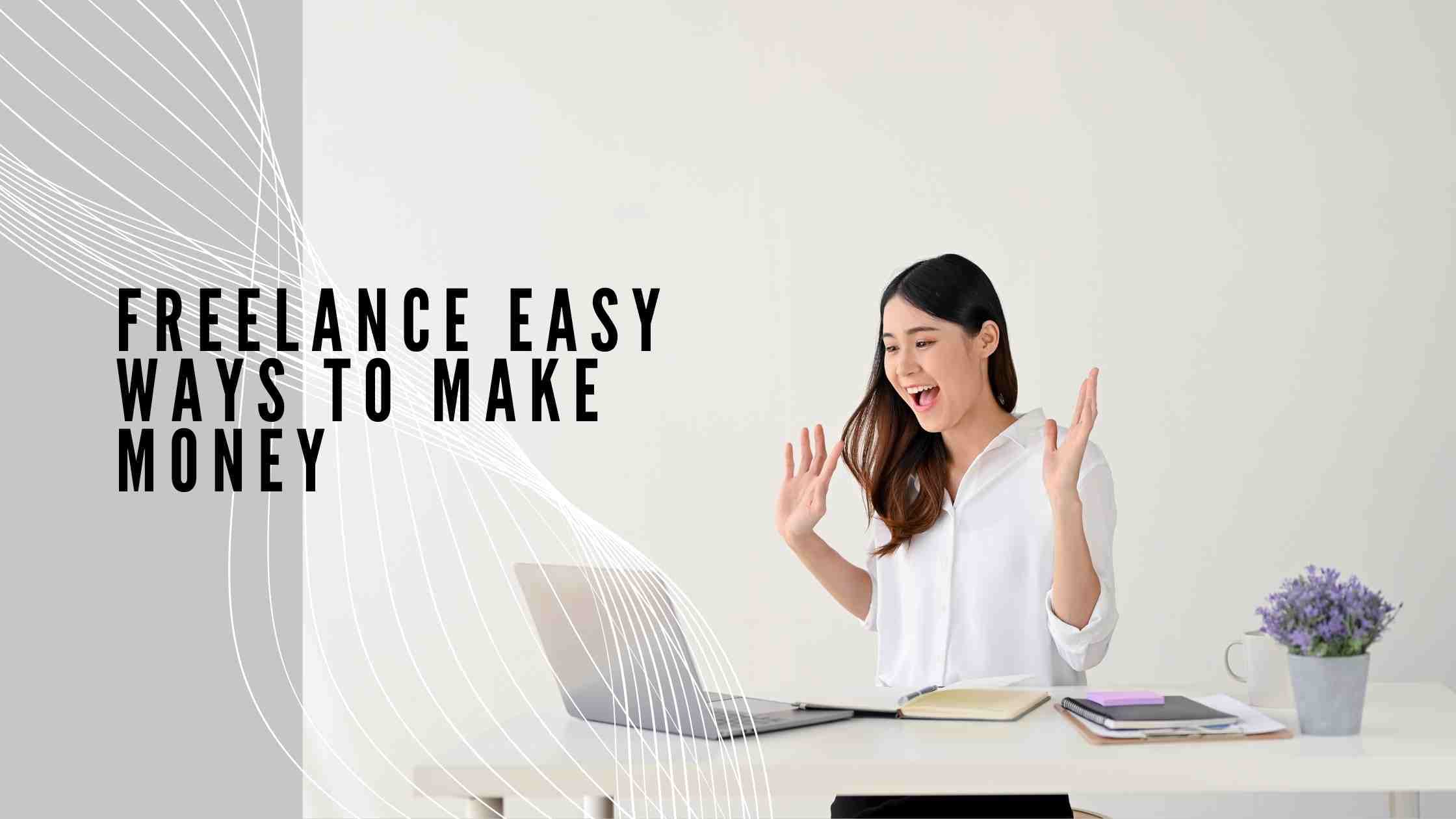 Freelance Easy Ways to Make Money