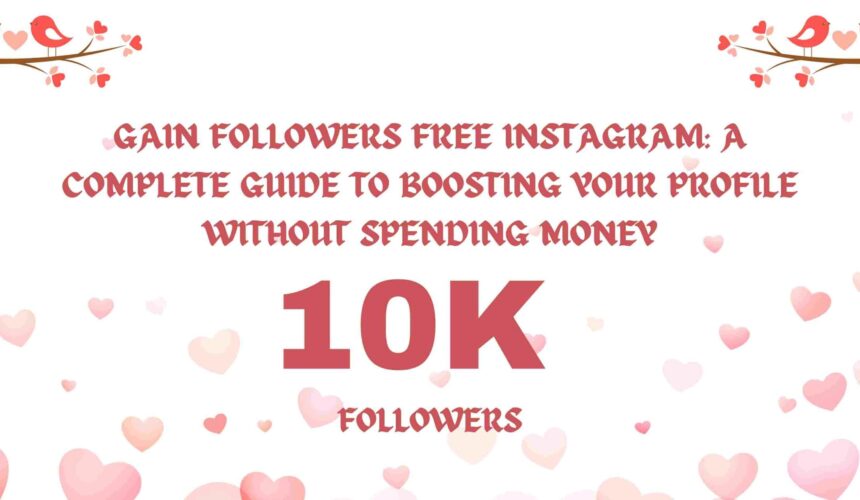 Gain Followers Free Instagram: A Complete Guide to Boosting Your Profile Without Spending Money