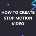 How to Create Stop Motion Video