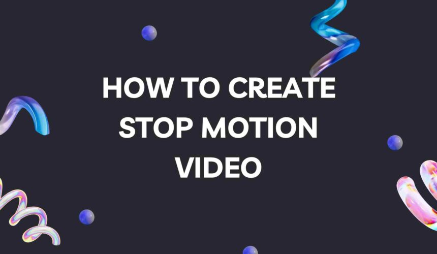 How to Create Stop Motion Video