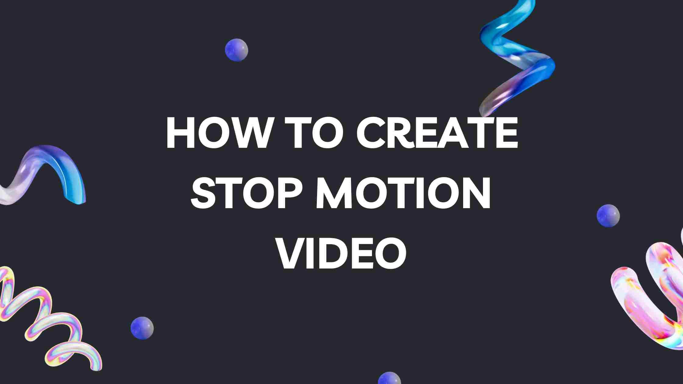 How to Create Stop Motion Video