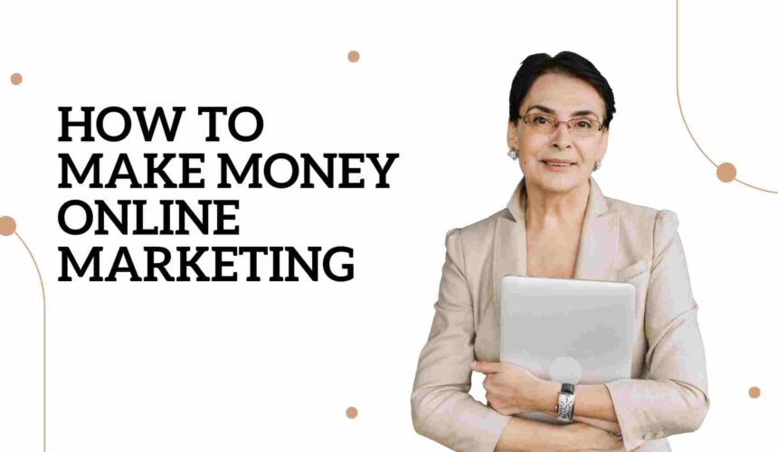how to make money online marketing