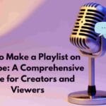 How to Make a Playlist on YouTube: A Comprehensive Guide for Creators and Viewers