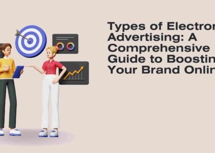 Types of Electronic Advertising: A Comprehensive Guide to Boosting Your Brand Online