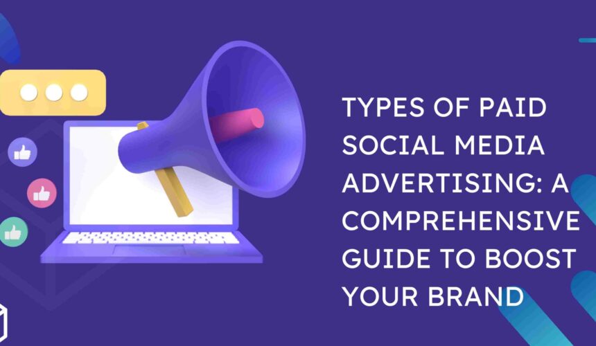 Types of Paid Social Media Advertising: A Comprehensive Guide to Boost Your Brand