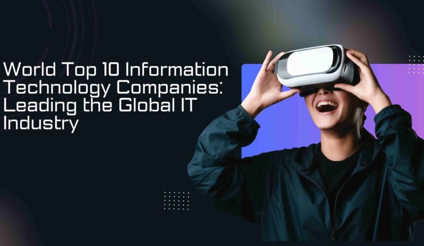 World Top 10 Information Technology Companies: Leading the Global IT Industry