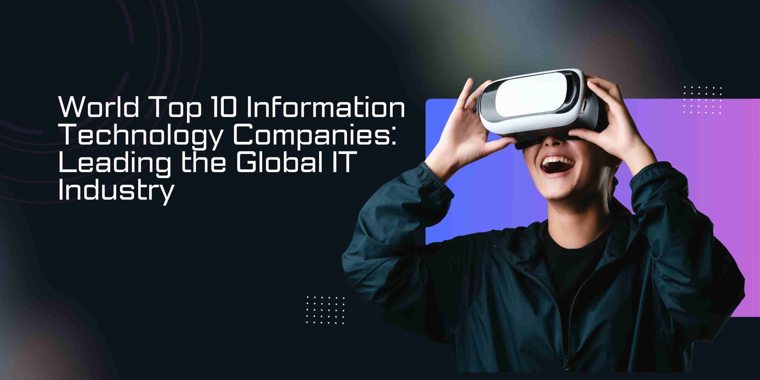 World Top 10 Information Technology Companies: Leading the Global IT Industry