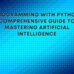 AI Programming with Python: A Comprehensive Guide to Mastering Artificial Intelligence
