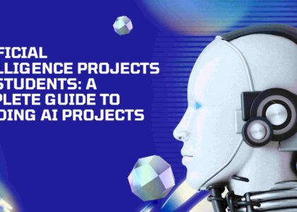 Artificial Intelligence Projects for Students: A Complete Guide to Building AI Projects