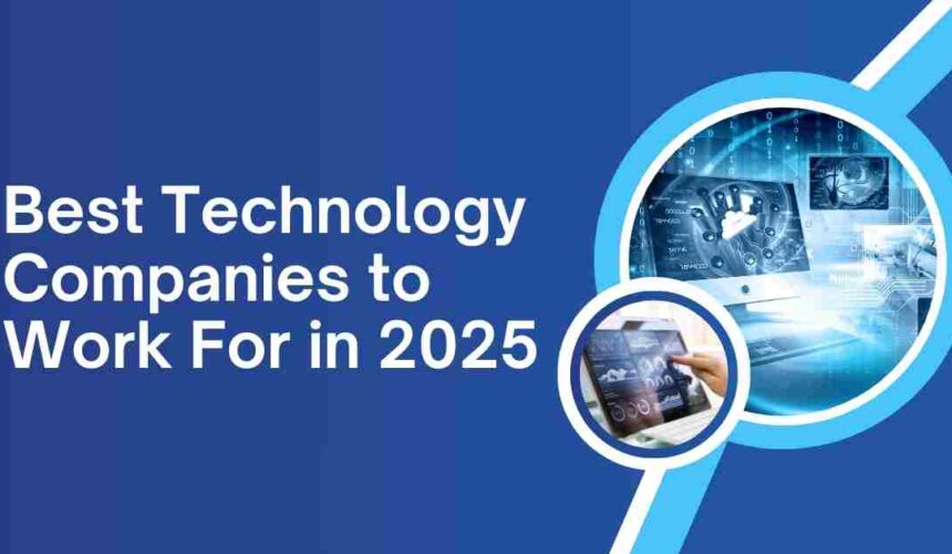 Best Technology Companies to Work For in 2025