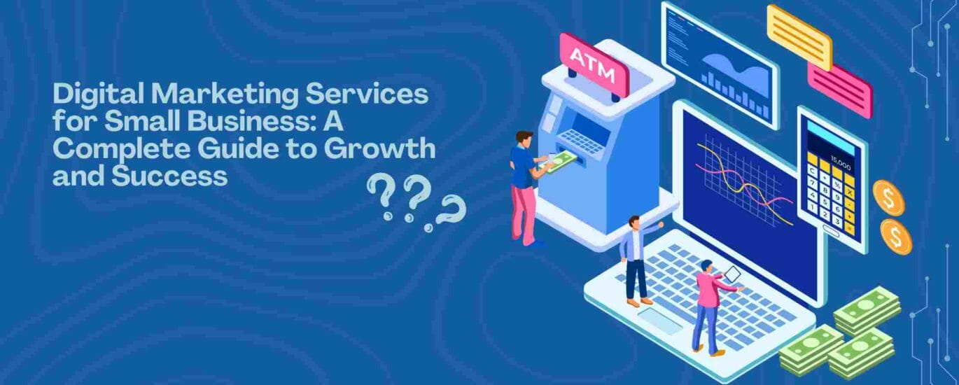 Digital Marketing Services for Small Business: A Complete Guide to Growth and Success