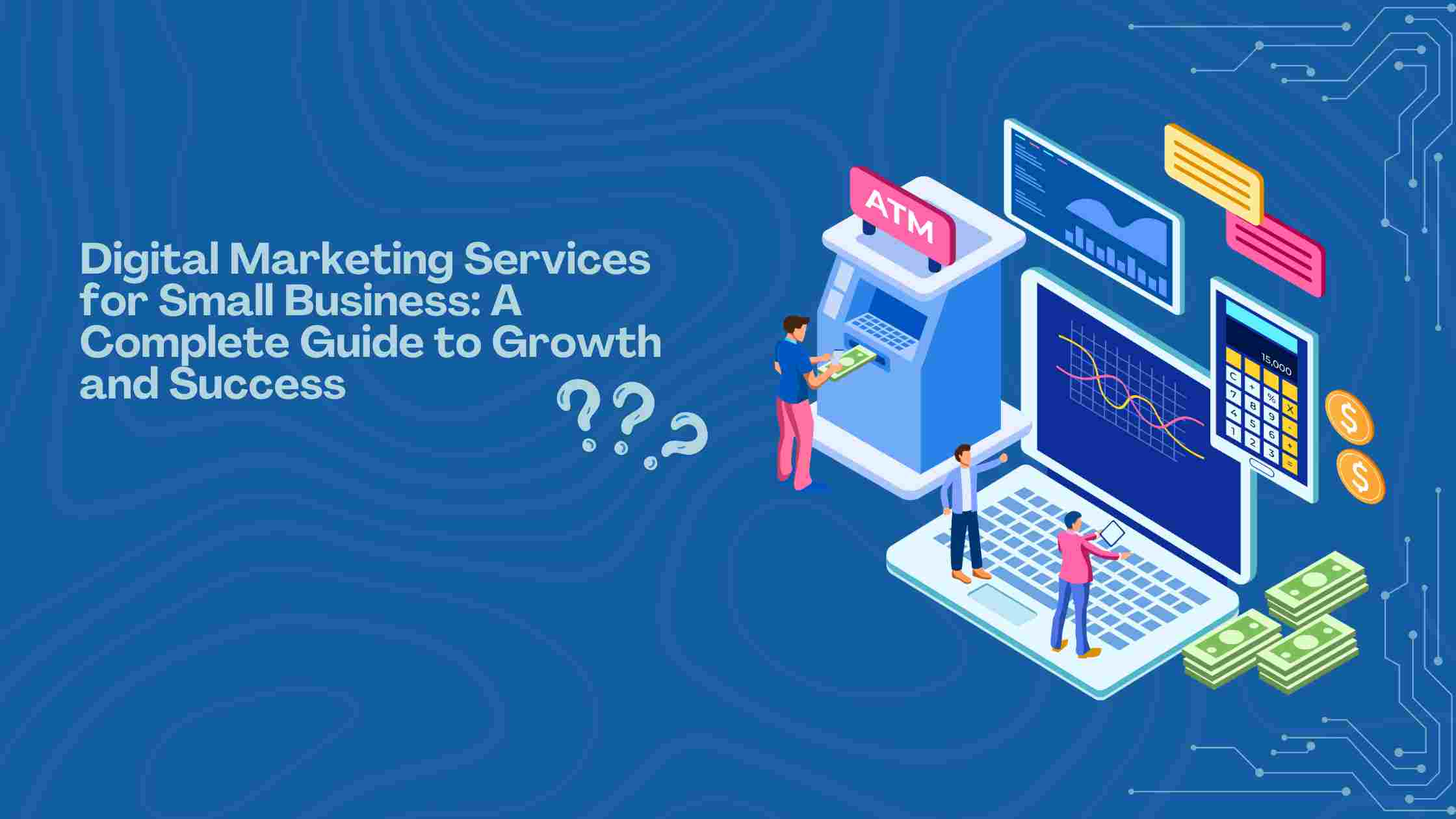 Digital Marketing Services for Small Business: A Complete Guide to Growth and Success