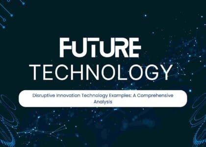 Disruptive Innovation Technology Examples: A Comprehensive Analysis