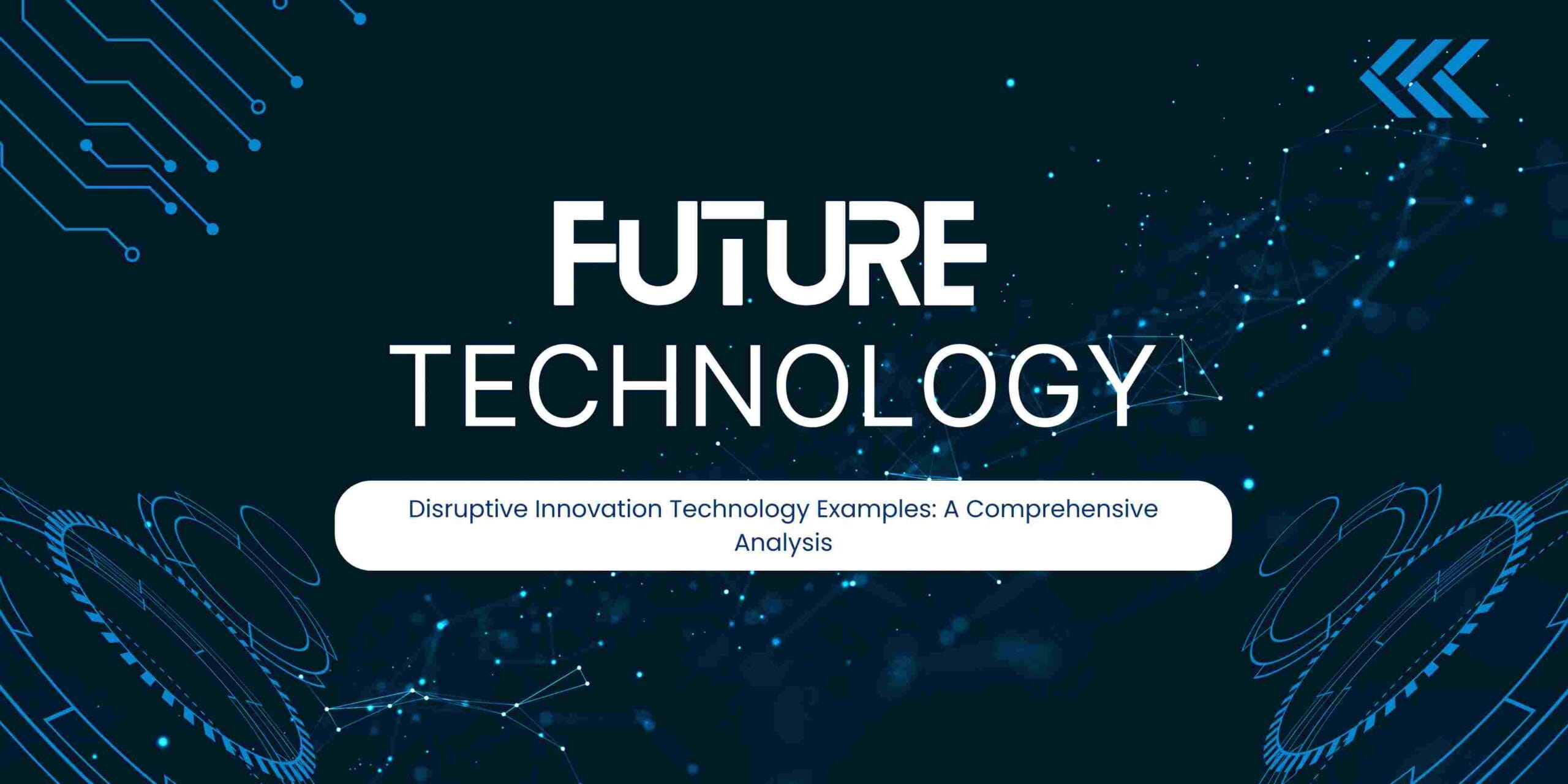 Disruptive Innovation Technology Examples: A Comprehensive Analysis