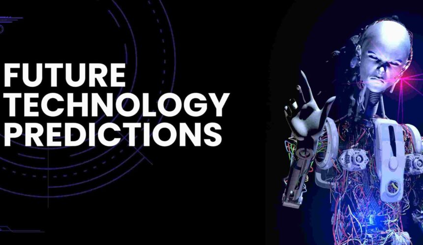 Future Technology Predictions: What to Expect in the Next Decade