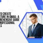How to Create Signature in Gmail: A Comprehensive Guide for Professional Emails