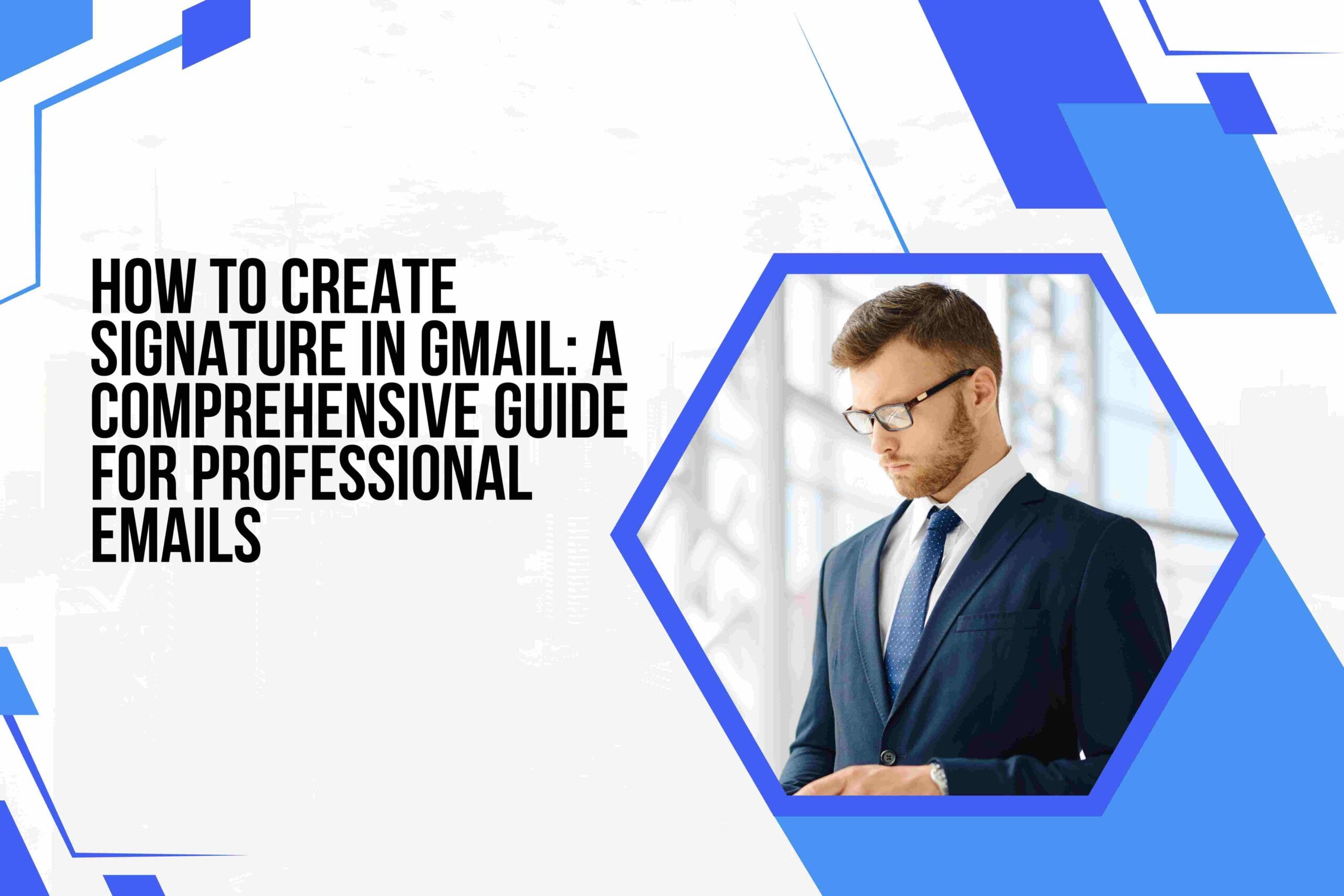 How to Create Signature in Gmail: A Comprehensive Guide for Professional Emails