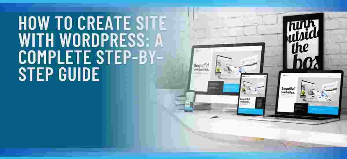 How to Create Site with WordPress: A Complete Step-by-Step Guide
