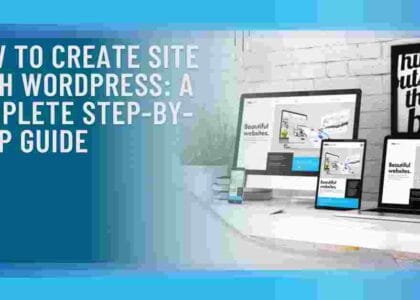 How to Create Site with WordPress: A Complete Step-by-Step Guide