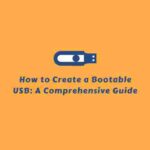 How to Create a Bootable USB: A Comprehensive Guide