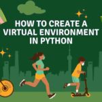 How to Create a Virtual Environment in Python