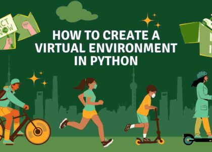 How to Create a Virtual Environment in Python