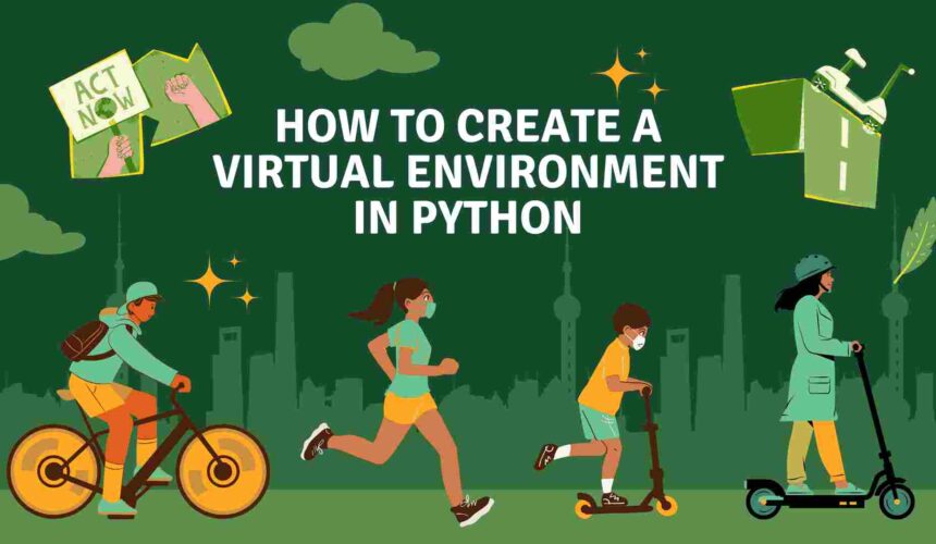 How to Create a Virtual Environment in Python
