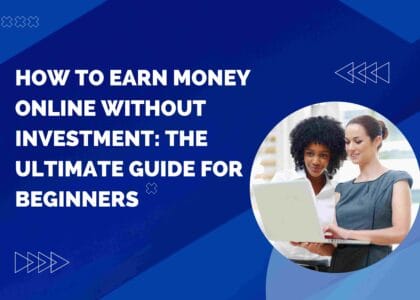 How to Earn Money Online Without Investment: The Ultimate Guide for Beginners