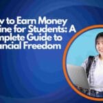 How to Earn Money Online for Students: A Complete Guide to Financial Freedom