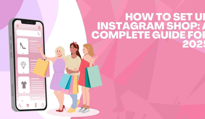 How to Set Up Instagram Shop: A Complete Guide for 2025