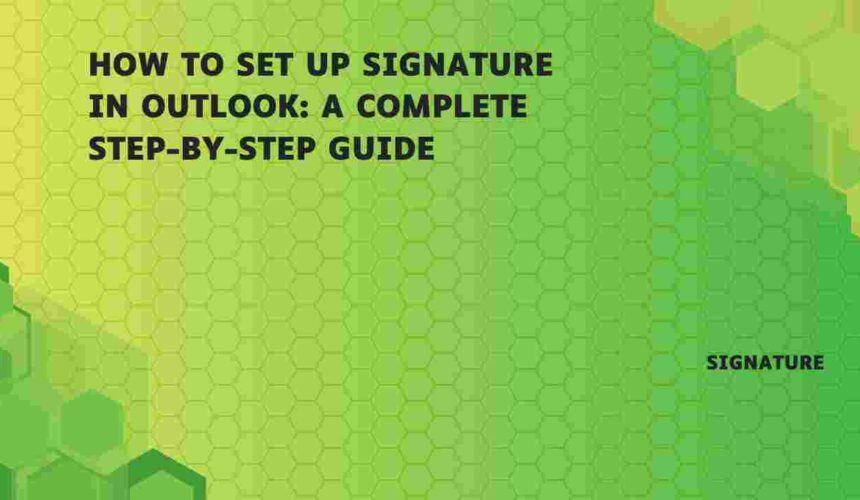 How to Set Up Signature in Outlook: A Complete Step-by-Step Guide