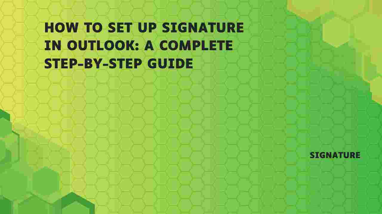 How to Set Up Signature in Outlook: A Complete Step-by-Step Guide
