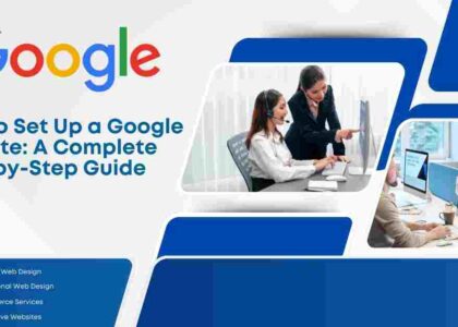 How to Set Up a Google Website: A Complete Step-by-Step Guide