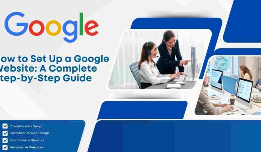 How to Set Up a Google Website: A Complete Step-by-Step Guide