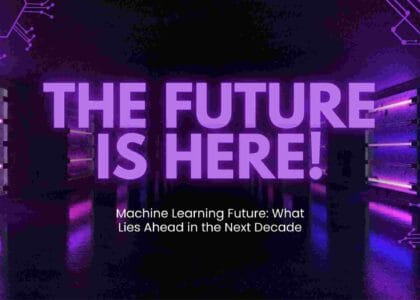 Machine Learning Future: What Lies Ahead in the Next Decade
