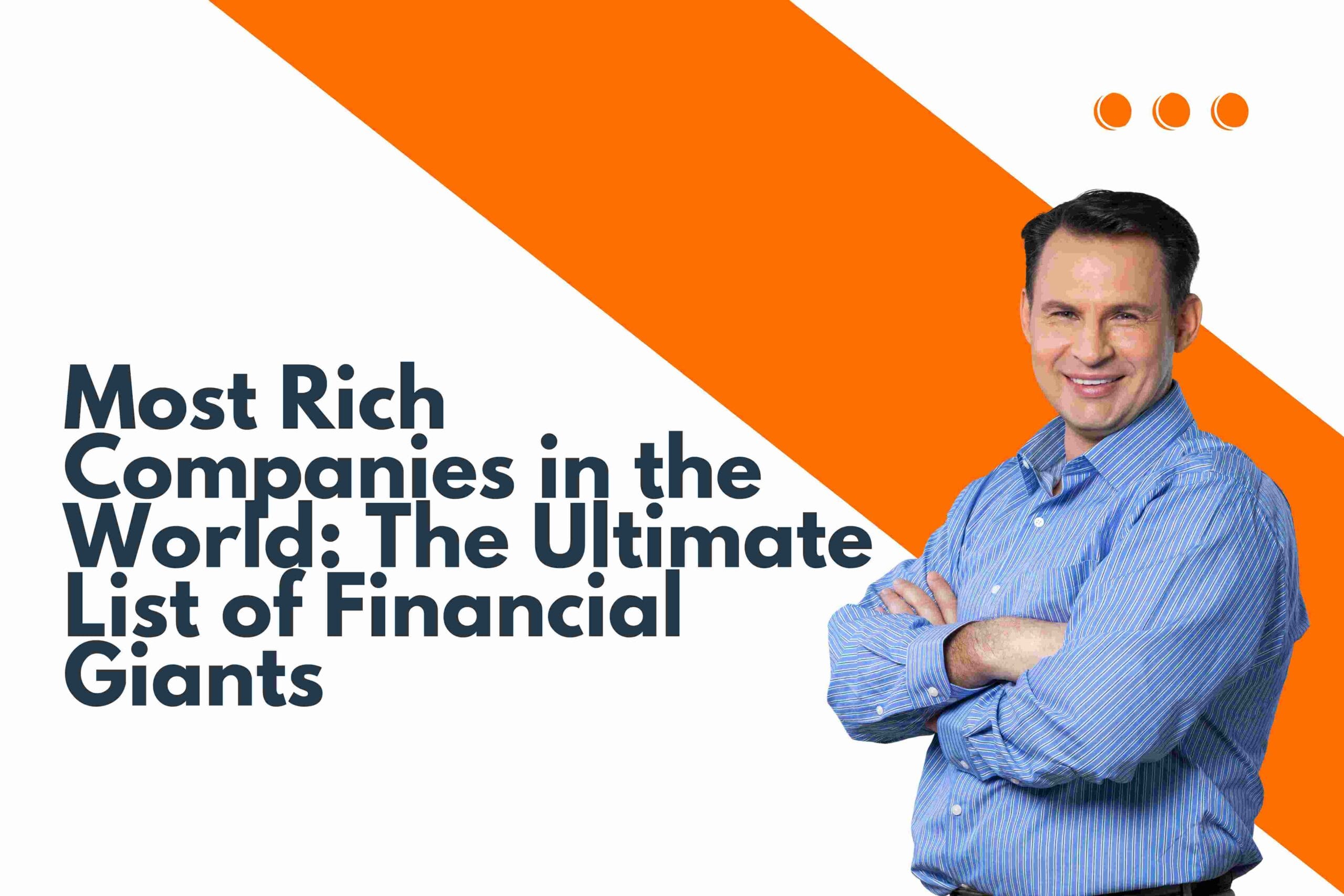 Most Rich Companies in the World: The Ultimate List of Financial Giants