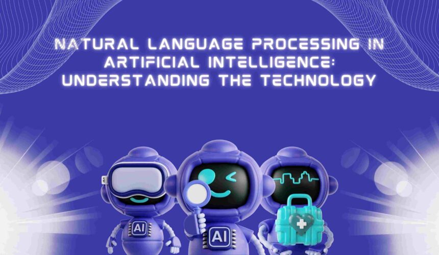 Natural Language Processing in Artificial Intelligence: Understanding the Technology