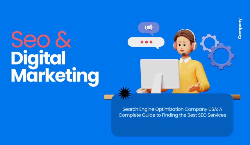 Search Engine Optimization Company USA: A Complete Guide to Finding the Best SEO Services