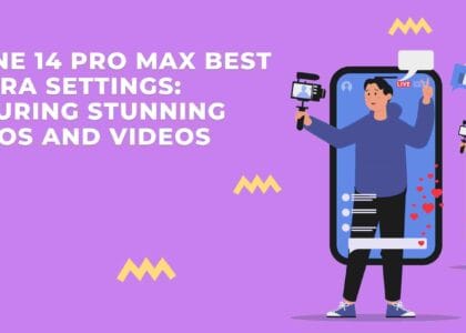 iPhone 14 Pro Max Best Camera Settings: Capturing Stunning Photos and Videos