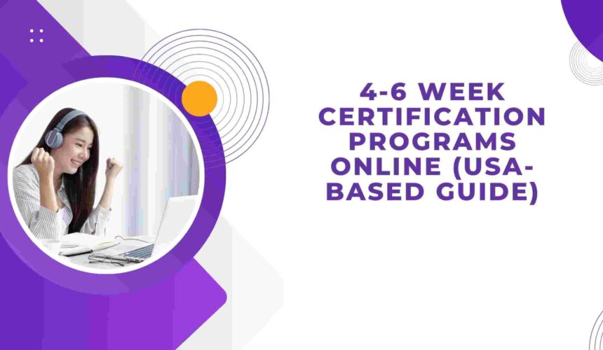 4-6 Week Certification Programs Online (USA-Based Guide)