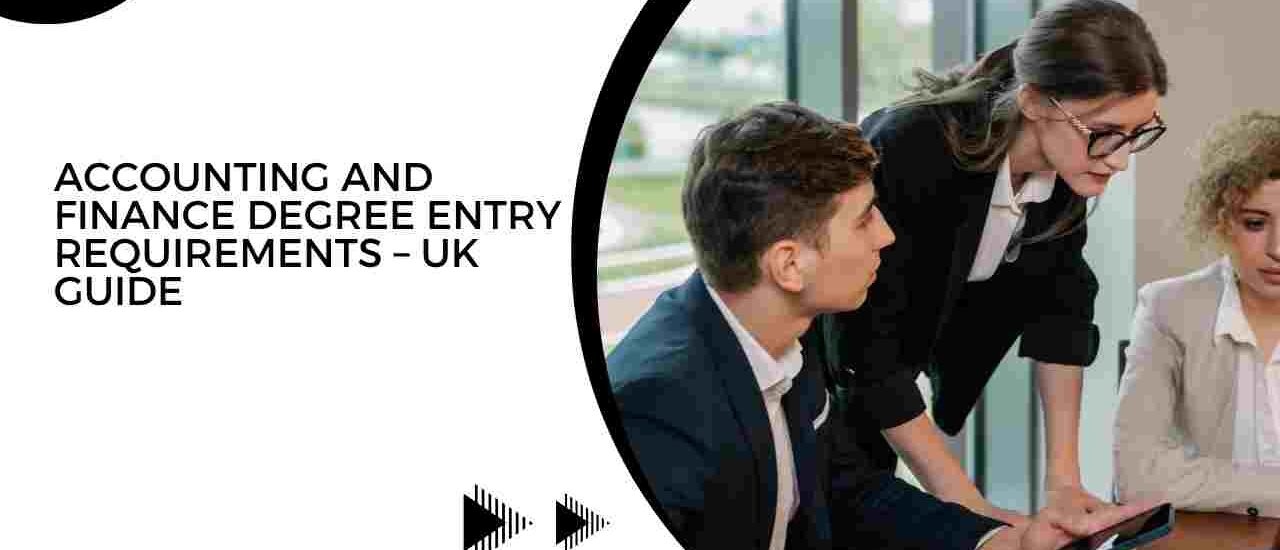 Accounting and Finance Degree Entry Requirements – UK Guide