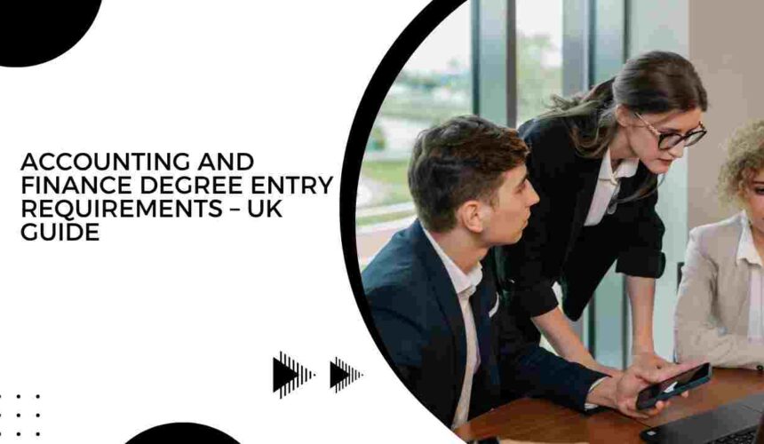 Accounting and Finance Degree Entry Requirements – UK Guide