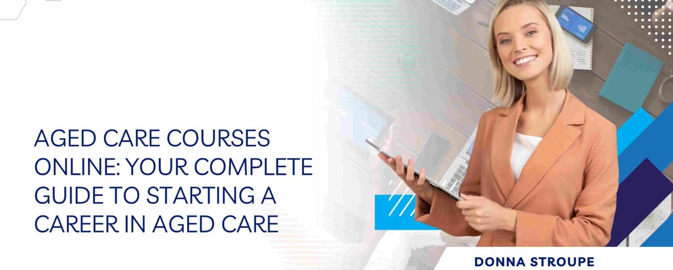 Aged Care Courses Online: Your Complete Guide to Starting a Career in Aged Care