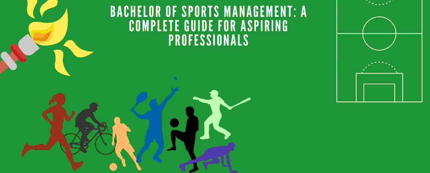 Bachelor of Sports Management: A Complete Guide for Aspiring Professionals