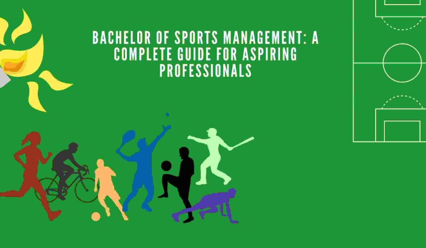 Bachelor of Sports Management: A Complete Guide for Aspiring Professionals