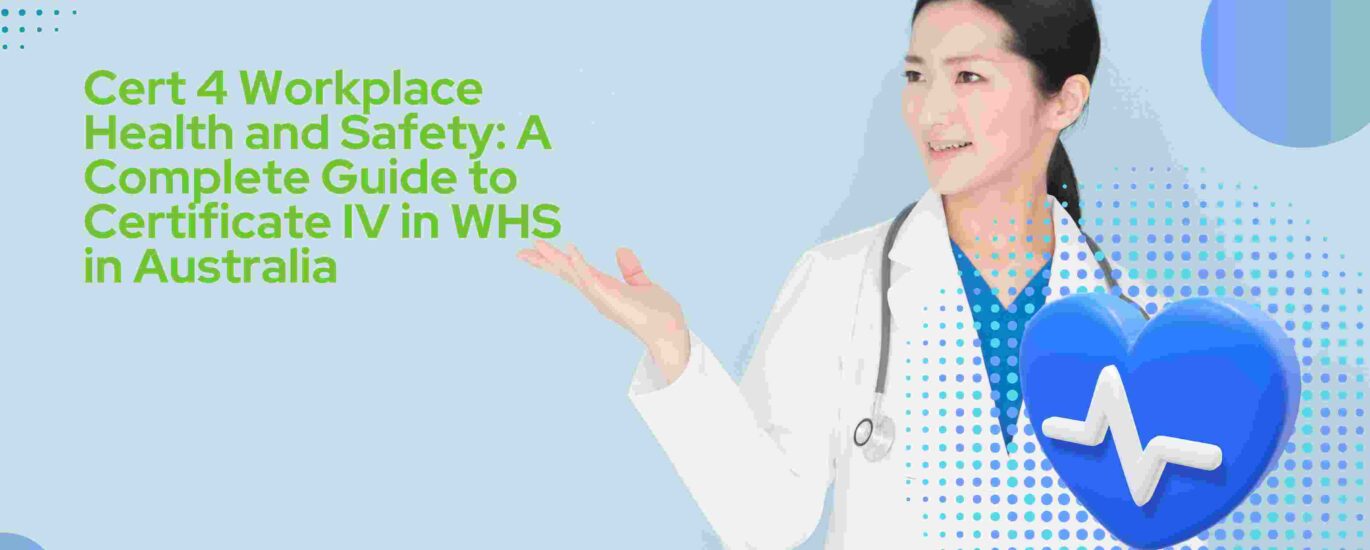 Cert 4 Workplace Health and Safety: A Complete Guide to Certificate IV in WHS in Australia