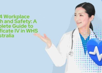 Cert 4 Workplace Health and Safety: A Complete Guide to Certificate IV in WHS in Australia