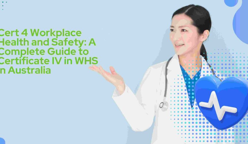 Cert 4 Workplace Health and Safety: A Complete Guide to Certificate IV in WHS in Australia