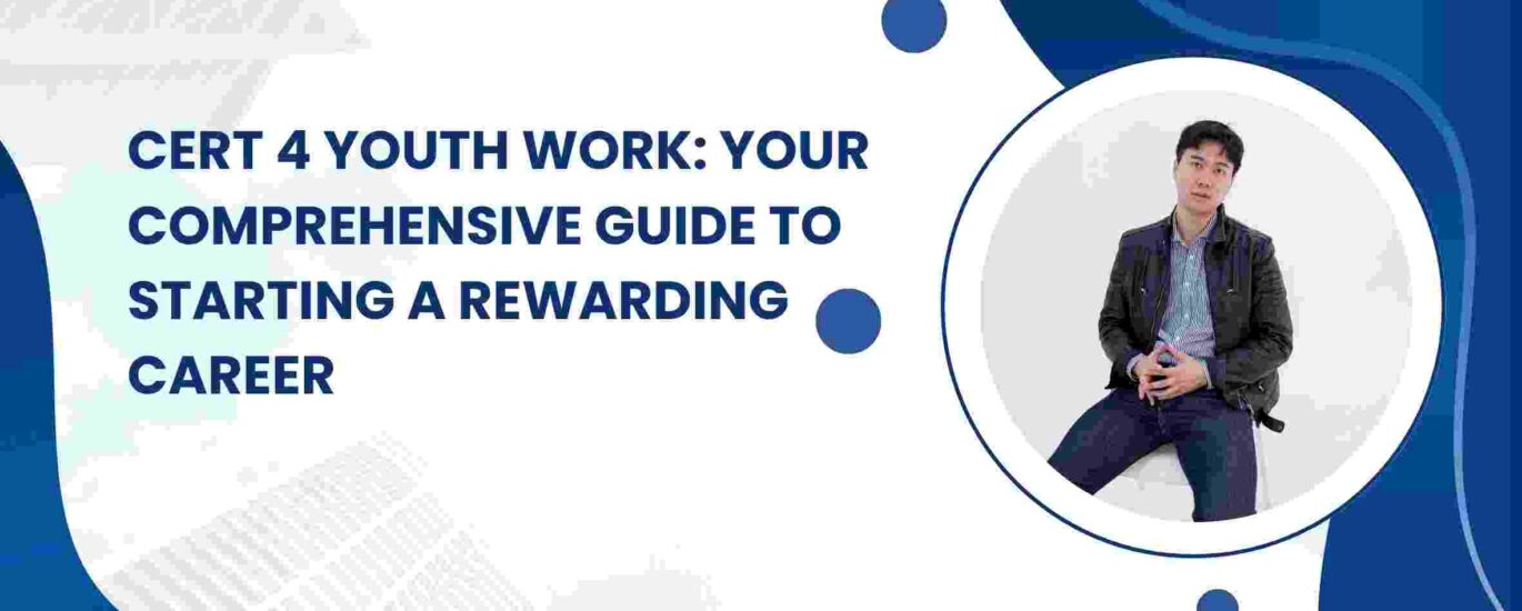 Cert 4 Youth Work: Your Comprehensive Guide to Starting a Rewarding Career